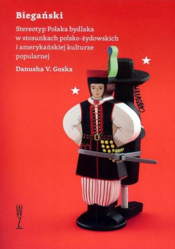 Biegański Stereotyp Polaka bydlaka w stosunkach polsko-żydowskich i amerykańskiej kulturze popularnej - V. Goska Danusha