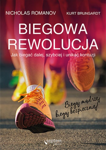 Biegowa rewolucja, czyli jak biegać dalej, szybciej i unikać kontuzji - Nicholas Romanov, Brungardt Kurt