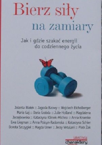 Bierz siły na zamiary. Jak i gdzie szukać energii do codziennego życia - praca zbiorowa