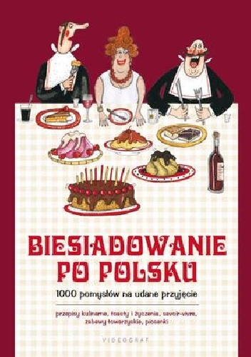 Biesiadowanie po polsku. 1000 pomysłów na udane przyjęcie - praca zbiorowa