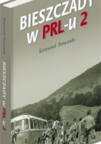 Bieszczady w PRL-u. Część 2 - Krzysztof Potaczała