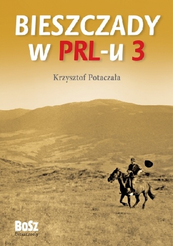 Bieszczady w PRL-u. Część 3 - Krzysztof Potaczała