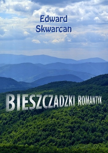 Bieszczadzki Romantyk - Edward Skwarcan