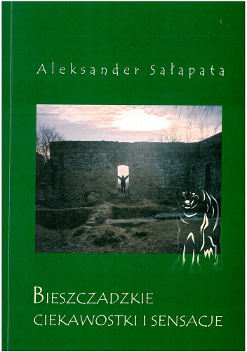 Bieszczadzkie ciekawostki i sensacje - Aleksander Sałapata