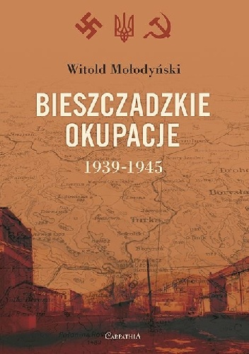 Bieszczadzkie okupacje. 1939-1945. - Witold Mołodyński