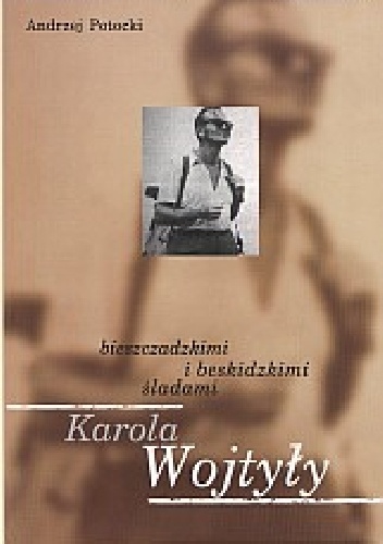 Bieszczadzkimi i beskidzkimi śladami Karola Wojtyły - Andrzej Potocki