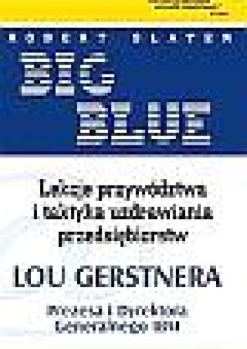Big Blue. Lekcje przywództwa i taktyka uzdrawiania przedsięb - Robert Slater
