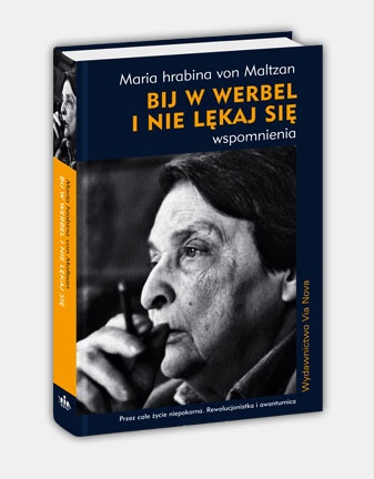 Bij w werbel i nie lękaj się. Wspomnienia - Maria hrabina von Maltzan