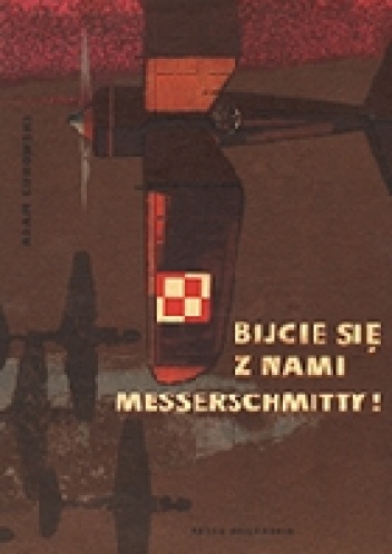 Bijcie się z nami Messerschmitty! - Adam Kurowski