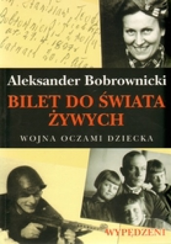 Bilet do świata żywych Wojna oczami dziecka. Wypędzeni - Aleksander Bobrownicki