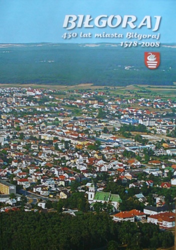 Biłgoraj. 430 lat miasta Biłgoraj 1578-2008 - praca zbiorowa