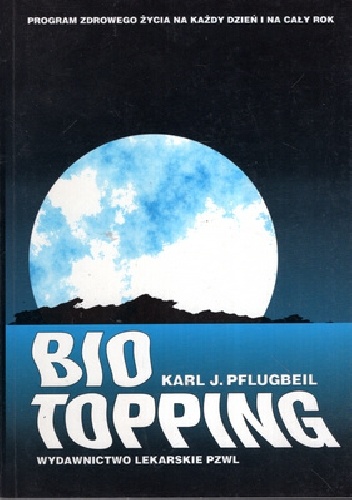 Bio topping. Program zdrowego życia na każdy dzień i na cały rok - Karl J. Pflugbeil
