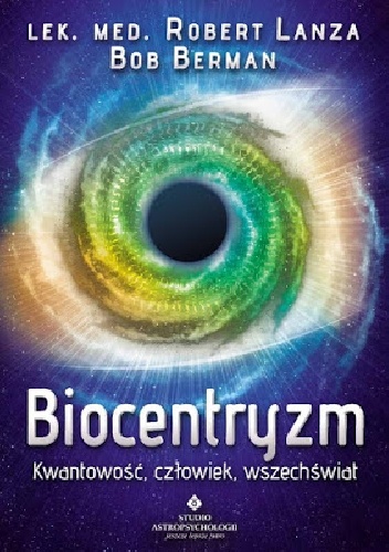 Biocentryzm. Kwantowość, człowiek, wszechświat - Robert Lanza, Bob Berman