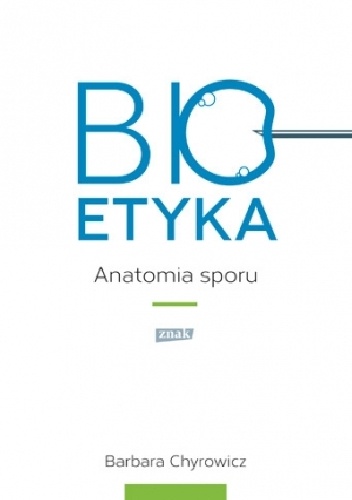 Bioetyka. Anatomia sporu - Barbara Chyrowicz