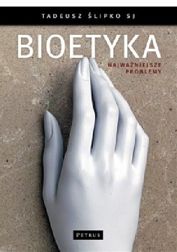 Bioetyka - najważniejsze problemy - Tadeusz Ślipko SJ