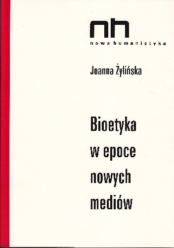 Bioetyka w epoce nowych mediów - Joanna Żylińska
