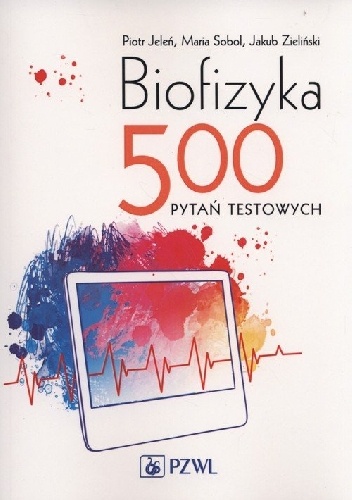 Biofizyka. 500 pytań testowych