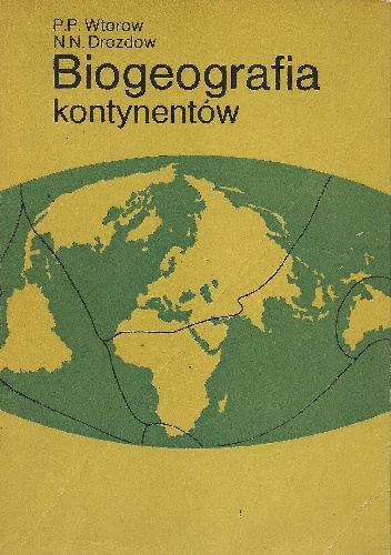 Biogeografia kontynentów - Petr Petrowicz Wtorow, Nikolaj Nikolajewicz Drozdow