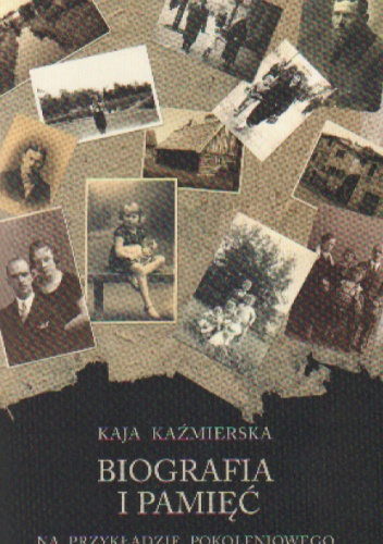 Biografia i pamięć Na przykładzie pokoleniowego.... - K. Kaźmierska