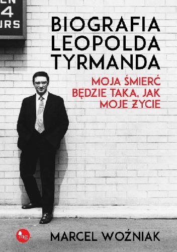 Biografia Leopolda Tyrmanda. Moja śmierć będzie taka jak moje życie - Marcel Woźniak