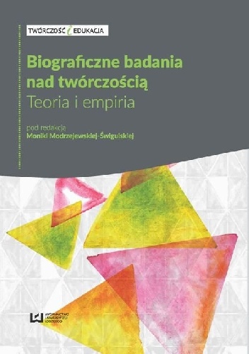 Biograficzne badania nad twórczością. Teoria i empiria - Monika Modrzejewska-Świgulska