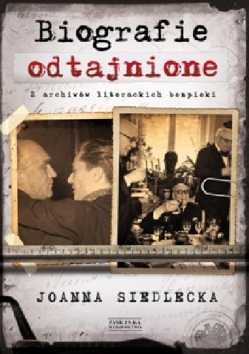 Biografie odtajnione. Z archiwów literackich bezpieki - Joanna Siedlecka