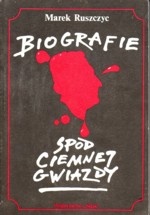Biografie spod ciemnej gwiazdy - Marek Ruszczyc
