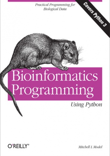 Bioinformatics Programming Using Python. Practical Programming for Biological Data - L Model Mitchell