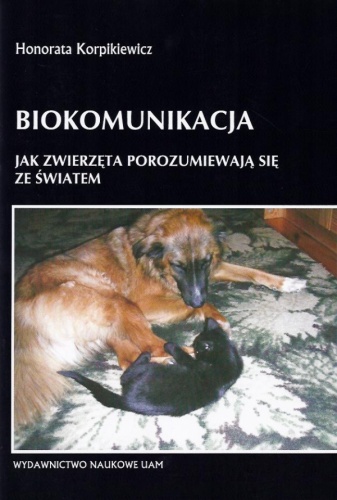 Biokomunikacja. Jak zwierzęta porozumiewają się ze światem - Honorata Korpikiewicz