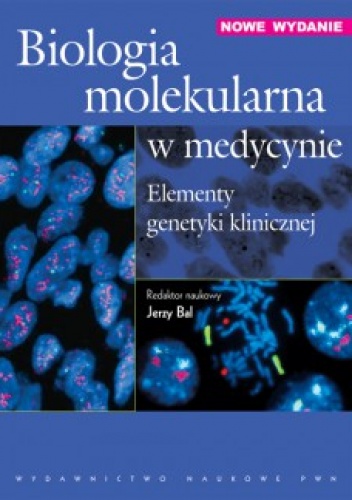 Biologia molekularna w medycynie. Elementy genetyki klinicznej - Jerzy Bal
