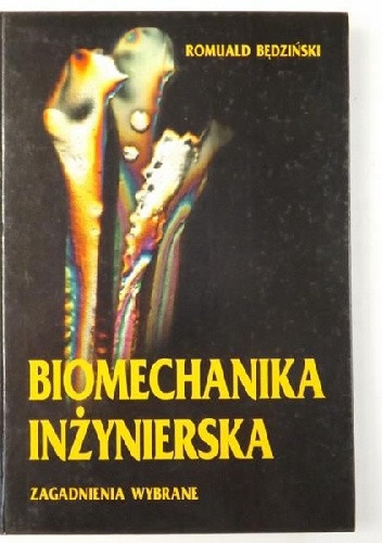 Biomechanika Inżynierska - zagadnienia wybrane - Romuald Będziński