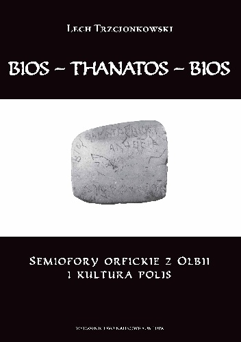Bios – thanatos – bios. Semiofory orfickie z Olbii i kultura polis - Lech Trzcionkowski