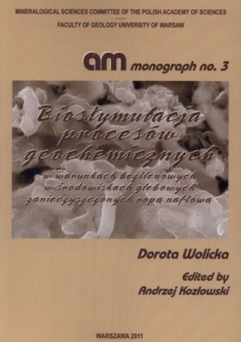 Biostymulacja procesów geochemicznych w warunkach beztlenowych w środowiskach glebowych zanieczyszczonych ropą naftową - Dorota Wolicka