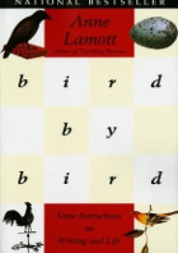 Bird by Bird: Some Instructions on Writing and Life - Anne Lamott