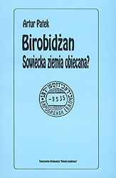 Birobidżan. Sowiecka ziemia obiecana? Żydowski Obwód Autonomiczny w ZSRR - Artur Patek