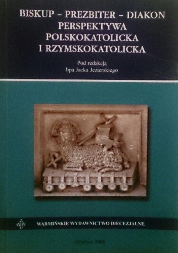 Biskup-Prezbiter-Diakon. Perspektywa polskokatolicka i rzymskokatolicka - praca zbiorowa