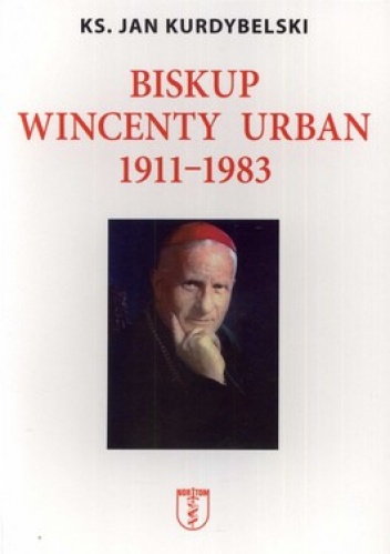 Biskup Wincenty Urban 1911-1983 - Jan Kurdybelski