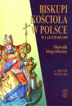 Biskupi Kościoła w Polsce w latach 965-1999. Słownik biograficzny - Piotr Nitecki