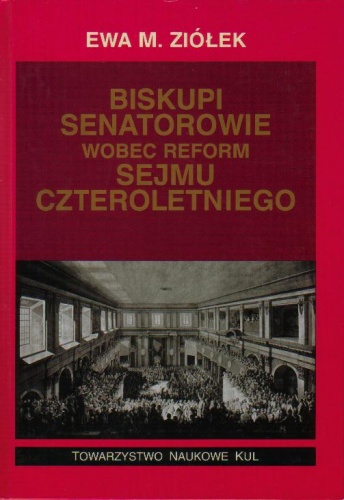 Biskupi senatorowie wobec reform sejmu czteroletniego - Ewa M. Ziółek