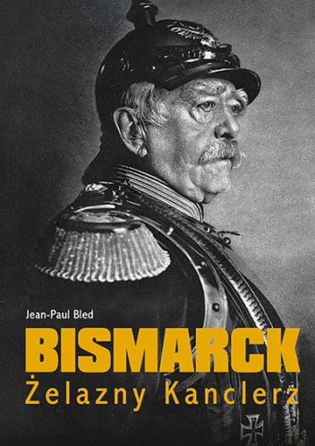 Bismarck. Żelazny kanclerz - Jean-Paul Bled