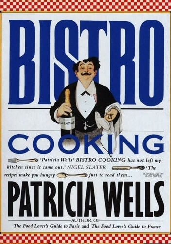 Bistro Cooking - Patricia Wells