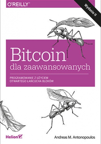 Bitcoin dla zaawansowanych. Programowanie z użyciem otwartego łańcucha bloków. Wydanie II - M. Antonopoulos Andreas