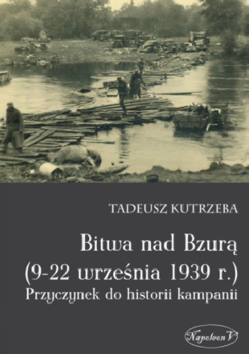Bitwa nad Bzurą (9-22 września 1939 r.). Przyczynek do historii kampanii - Tadeusz Kutrzeba