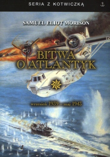 Bitwa o Atlantyk. Wrzesień 1939 - maj 1943 - Samuel Eliot Morison