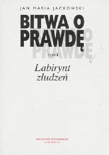 Bitwa o prawdę. Labirynt złudzeń - Jan Maria Jackowski
