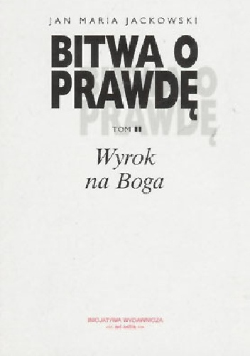 Bitwa o prawdę. Wyrok na Boga - Jan Maria Jackowski