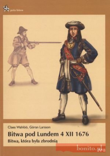 Bitwa pod Lundem 4 XII 1676. Bitwa, która była zbrodnią - Göran Larsson