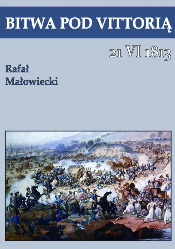 Bitwa pod Vittorią 21 VI 1813 - Rafał Małowiecki