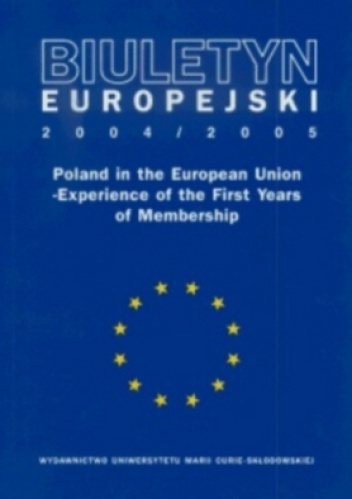 Biuletyn Europejski 2004/2005. Poland in the European Union - Experience of the First Years - Bogumiła Mucha-Leszko