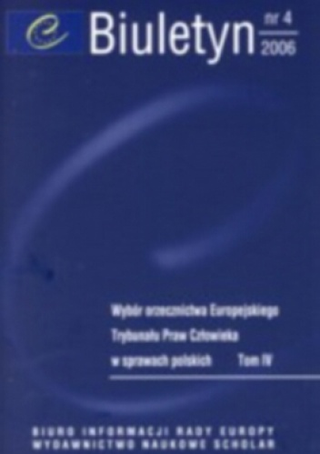 Biuletyn nr 4/2006. Wybór orzecznictwa Europejskiego Trybunału Praw Człowieka w sprawach polskich - praca zbiorowa